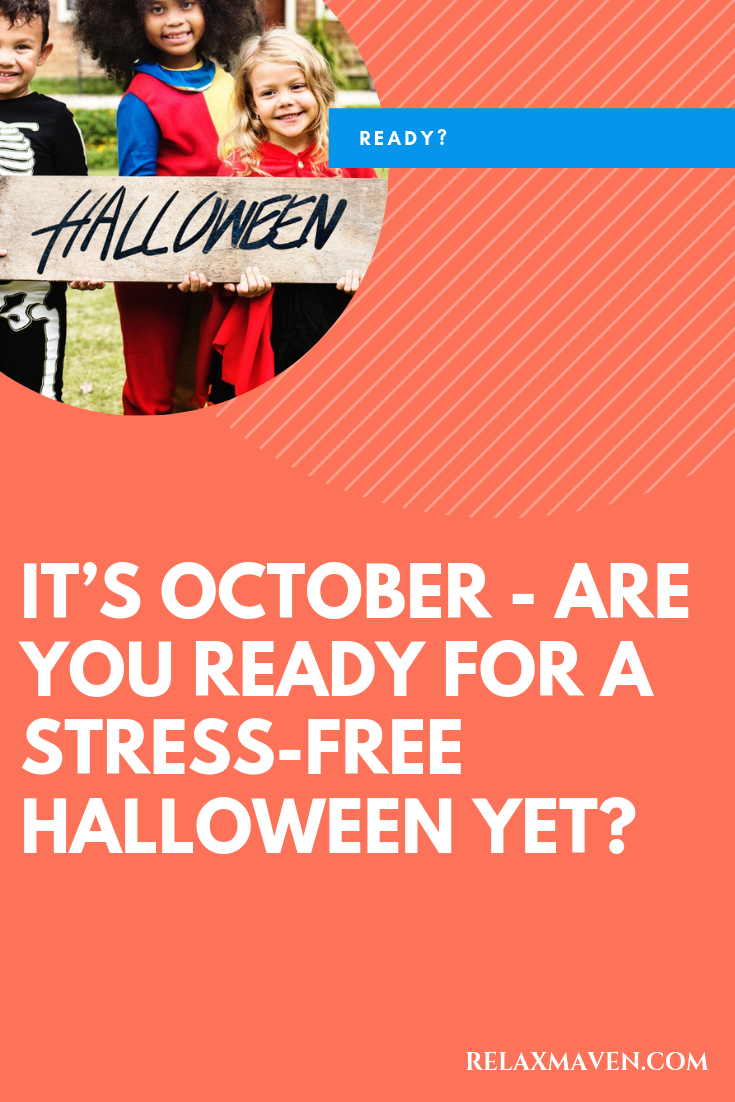 It’s October – Are You Ready For A Stress-Free Halloween Yet?