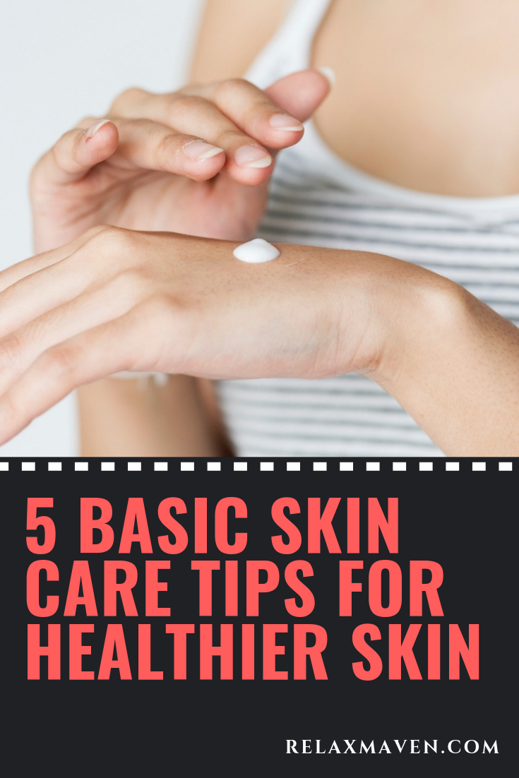 5 Basic Skin Care Tips for Healthier Skin