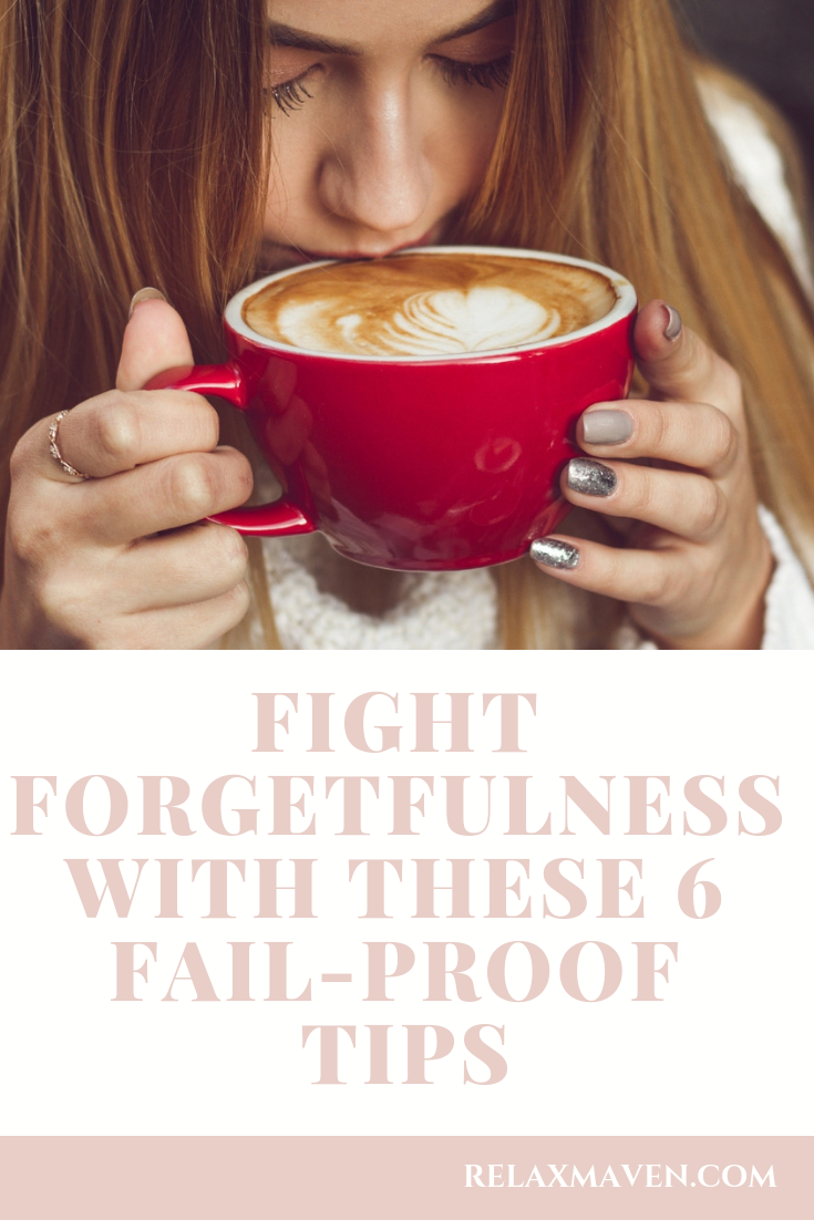 Fight Forgetfulness With These 6 Fail-Proof Tips
