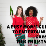 A Busy Mom’s Guide to Entertaining Guests This Christmas