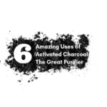 6 Amazing Uses of Activated Charcoal: The Great Purifier