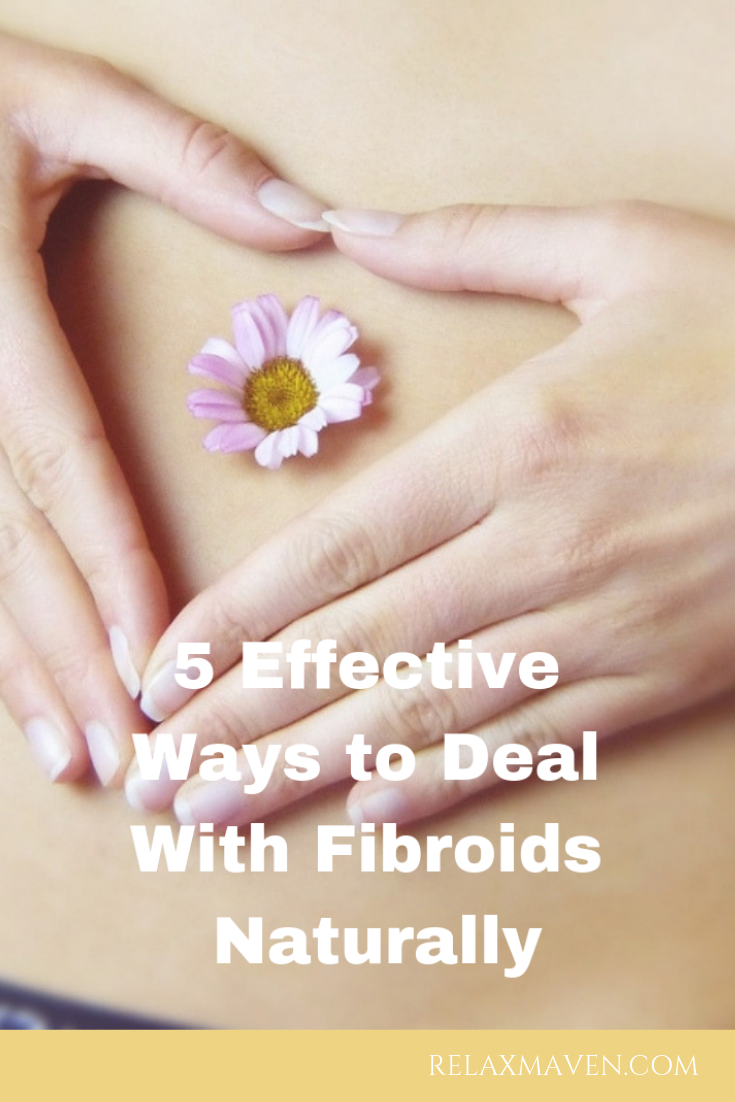5 Effective Ways to Deal With Fibroids Naturally