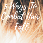 5 Ways To Combat Hair Fall