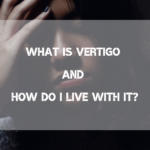 What is Vertigo and How Do I Live With It?