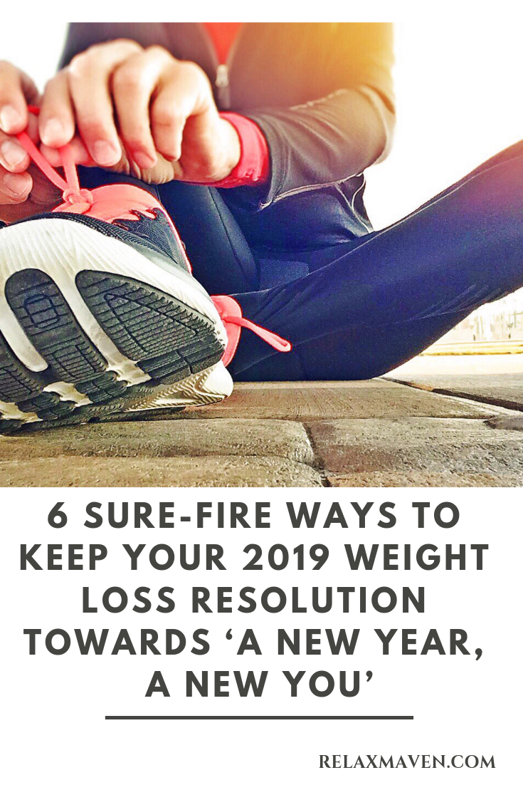 6 Sure-Fire Ways To Keep Your 2019 Weight Loss Resolution Towards ‘A New Year, A New You’