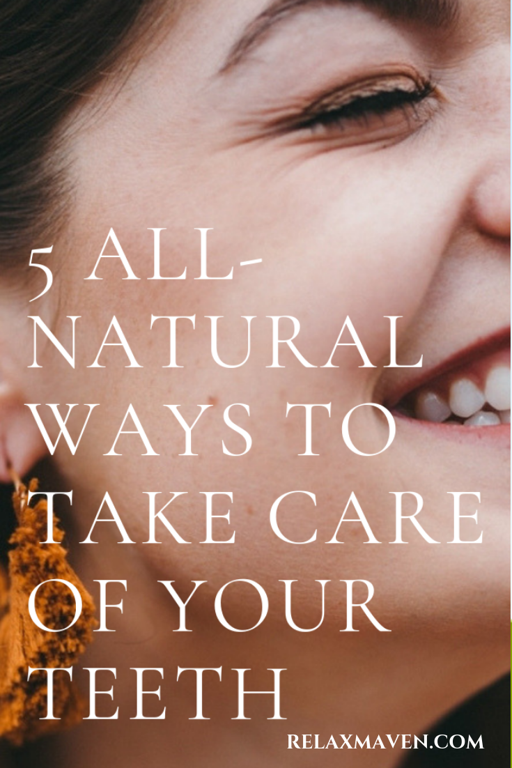 5 All-Natural Ways To Take Care of Your Teeth