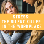 Stress: The Silent Killer In The Workplace