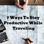 7 Ways To Stay Productive While Traveling