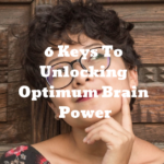 6 Keys To Unlocking Optimum Brain Power