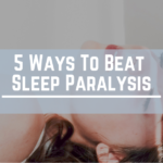 5 Ways To Beat Sleep Paralysis