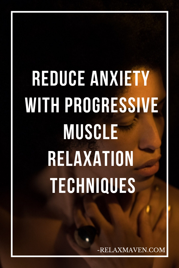 Reduce Anxiety With Progressive Muscle Relaxation Techniques
