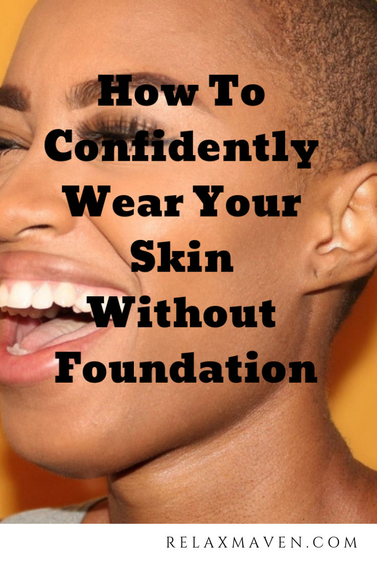 How To Confidently Wear Your Skin Without Foundation