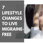 7 Lifestyle Changes To Live Migraine-Free
