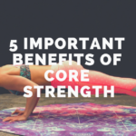 5 Important Benefits Of Core Strength