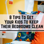 8 Tips To Get Your Kids To Keep Their Bedrooms Clean