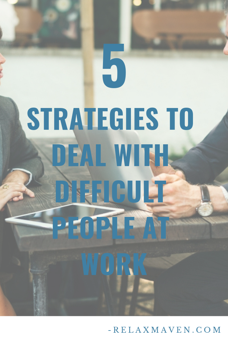 5 Strategies To Deal With Difficult People At Work