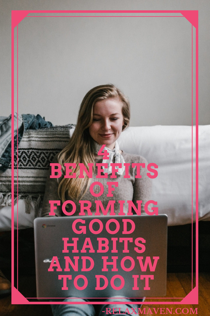 4 Benefits Of Forming Good Habits and How To Do It