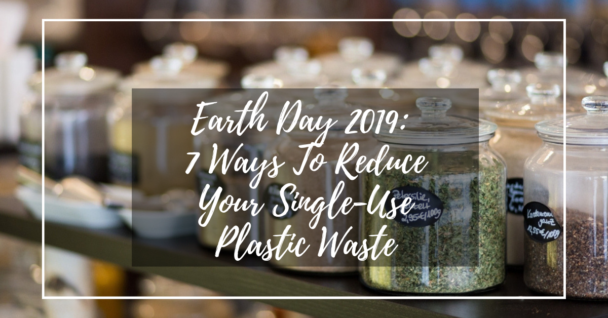 Earth Day 2019: 7 Ways To Reduce Your Single-Use Plastic Waste