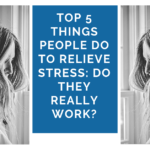 Top 5 Things People Do To Relieve Stress: Do They Really Work?