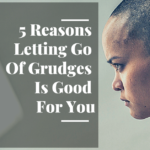 5 Reasons Letting Go Of Grudges Is Good For You