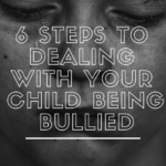 6 Steps To Dealing With Your Child Being Bullied