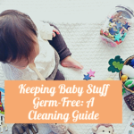 Keeping Baby Stuff Germ-Free: A Cleaning Guide
