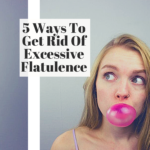 5 Ways To Get Rid Of Excessive Flatulence