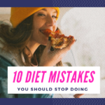 10 Diet Mistakes You Should Stop Doing