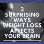 3 Surprising Ways Weight Loss Affects Your Brain