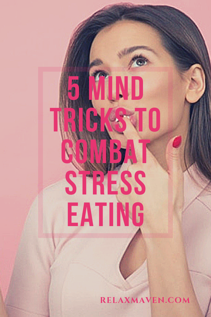 5 Mind Tricks To Combat Stress Eating