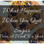 What Happens When You Quit Sugar From A Week To a Year