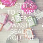 4 Steps To Start A Zero Waste Beauty Routine