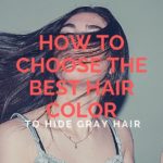 How To Choose The Best Hair Color To Hide Gray Hair