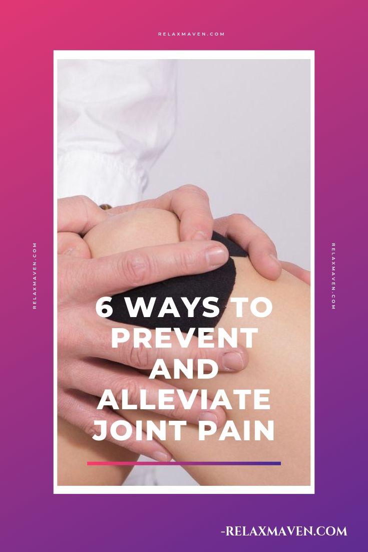 6 Ways To Prevent and Alleviate Joint Pain