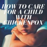 How To Care For A Child With Chickenpox