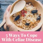 5 Ways To Cope With Celiac Disease