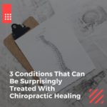 3 Conditions That Can Be Surprisingly Treated With Chiropractic Healing